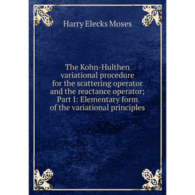 

Книга The Kohn-Hulthen variational procedure for the scattering operator and the reactance operator; Part I: Elementary form of the variational princi