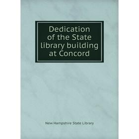 

Книга Dedication of the State library building at Concord