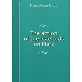 

Книга The action of the asteroids on Mars