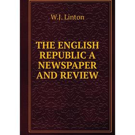 

Книга THE ENGLISH REPUBLIC A NEWSPAPER AND REVIEW