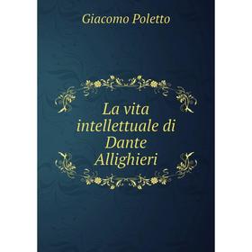 

Книга La vita intellettuale di Dante Allighieri