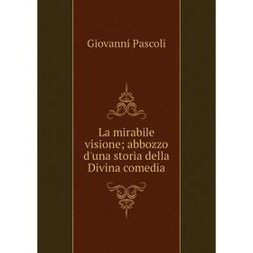 

Книга La mirabile visione; abbozzo d'una storia della Divina comedia