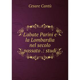 

Книга L'abate Parini e la Lombardia nel secolo passato: studi