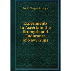 

Книга Experiments to Ascertain the Strength and Endurance of Navy Guns