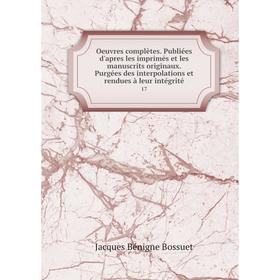 

Книга Oeuvres complètes Publiées d'apres les imprimés et les manuscrits originaux Purgées des interpolations et rendues à leur intégrité 17