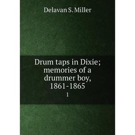 

Книга Drum taps in Dixie; memories of a drummer boy, 1861-1865 1