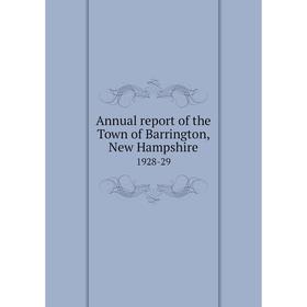 

Книга Annual report of the Town of Barrington, New Hampshire 1928-29