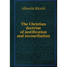 

Книга The Christian doctrine of justification and reconciliation