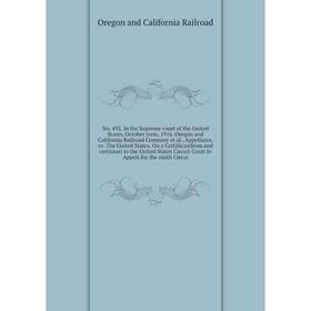 

Книга No 492 In the Supreme Court of the United States, October term, 1916 Oregon and California Railroad Company et al, Appellants, vs The United Sta