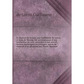 

Книга Le Roman de la rose, par Guillaume de Lorris et Jean de Meung Éd accompagnée d'une traduction en vers, précédée d'une introd, notices historique