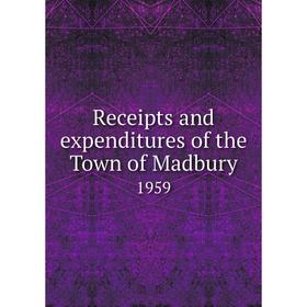 

Книга Receipts and expenditures of the Town of Madbury 1959