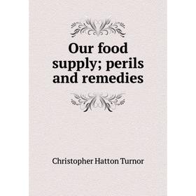

Книга Our food supply; perils and remedies