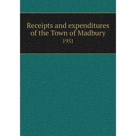 

Книга Receipts and expenditures of the Town of Madbury 1951