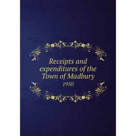

Книга Receipts and expenditures of the Town of Madbury 1950