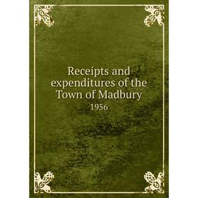 

Книга Receipts and expenditures of the Town of Madbury 1956