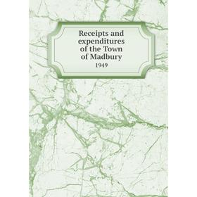 

Книга Receipts and expenditures of the Town of Madbury 1949