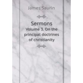

Книга Sermons Volume 3. On the principal doctrines of christianity