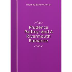 

Книга Prudence Palfrey: And A Rivermouth Romance
