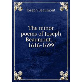 

Книга The minor poems of Joseph Beaumont,., 1616-1699