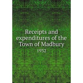 

Книга Receipts and expenditures of the Town of Madbury 1932