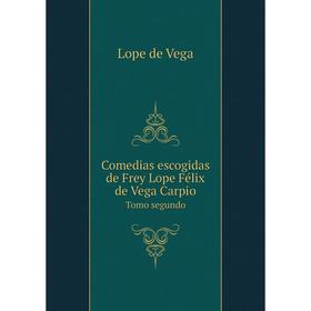 

Книга Comedias escogidas de Frey Lope Félix de Vega Carpio Tomo segundo