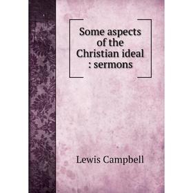 

Книга Some aspects of the Christian ideal: sermons