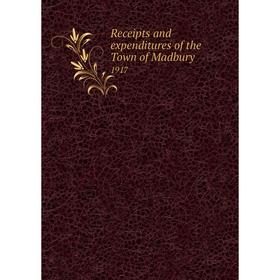 

Книга Receipts and expenditures of the Town of Madbury 1917
