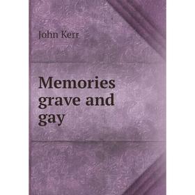 

Книга Memories grave and gay