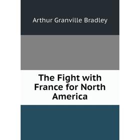

Книга The Fight with France for North America
