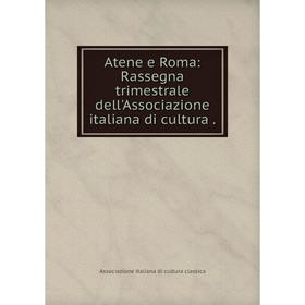 

Книга Atene e Roma: Rassegna trimestrale dell'Associazione italiana di cultura.