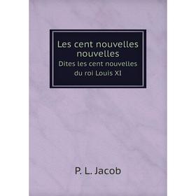 

Книга Les cent nouvelles nouvellesDites les cent nouvelles du roi Louis XI