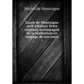 

Книга Essais de Montaigne (self-édition) Texte original, accompagné de la traduction en langage de nos jours 1