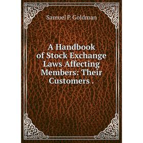 

Книга A Handbook of Stock Exchange Laws Affecting Members: Their Customers.