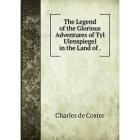 

Книга The Legend of the Glorious Adventures of Tyl Ulenspiegel in the Land of.