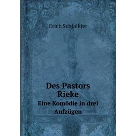 

Книга Des Pastors Rieke Eine Komödie in drei Aufzügen