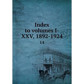 

Книга Index to volumes I-XXV, 1892-1924 14