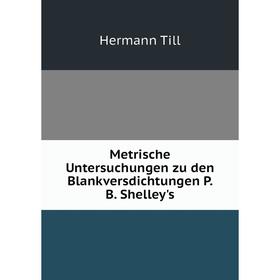 

Книга Metrische Untersuchungen zu den Blankversdichtungen P B Shelley's