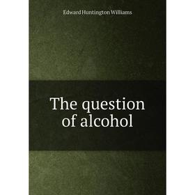 

Книга The question of alcohol