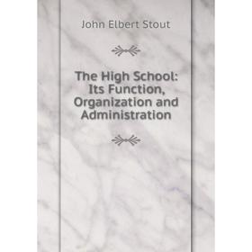 

Книга The High School: Its Function, Organization and Administration