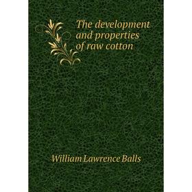 

Книга The development and properties of raw cotton