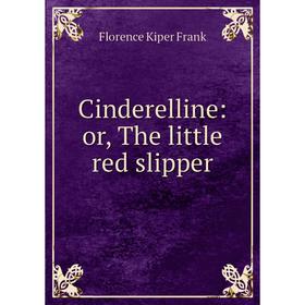 

Книга Cinderelline: or, The little red slipper