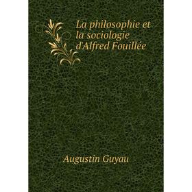 

Книга La philosophie et la sociologie d'Alfred Fouillée