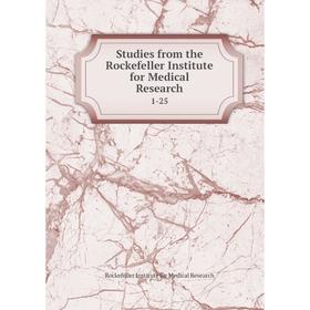 

Книга Studies from the Rockefeller Institute for Medical Research 1-25