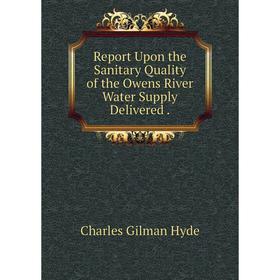

Книга Report Upon the Sanitary Quality of the Owens River Water Supply Delivered.