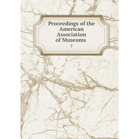 

Книга Proceedings of the American Association of Museums. 7