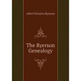 

Книга The Ryerson Genealogy