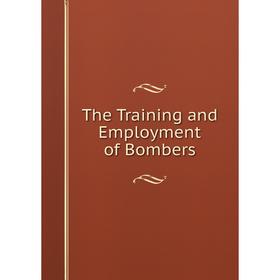 

Книга The Training and Employment of Bombers
