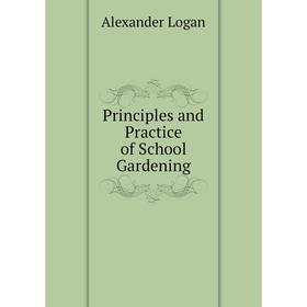 

Книга Principles and Practice of School Gardening
