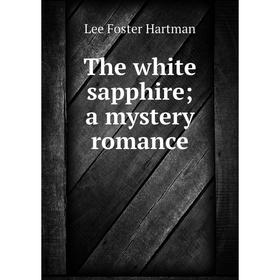 

Книга The white sapphire; a mystery romance