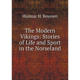 

Книга The Modern Vikings: Stories of Life and Sport in the Norseland